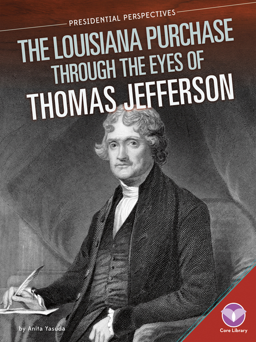 Title details for Louisiana Purchase through the Eyes of Thomas Jefferson by Anita Yasuda - Wait list